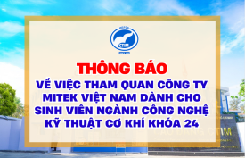 [THÔNG BÁO] Về việc tham quan Công ty Mitek Việt Nam dành cho sinh viên ngành Công nghệ Kỹ thuật cơ khí khóa 24